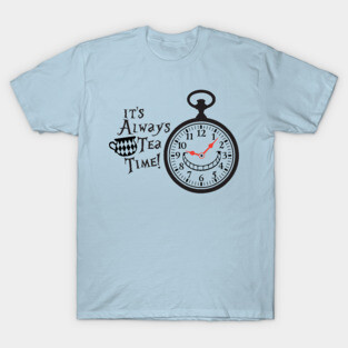 Its Always Tea Time! T-Shirt