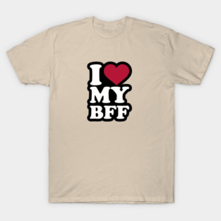 I LOVE MY BFF DESIGN T-Shirt