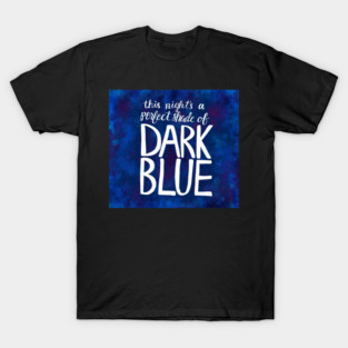 This Night's A Perfect Shade of Dark Blue T-Shirt