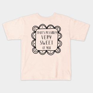 That's possibly very sweet of you. Kids T-Shirt