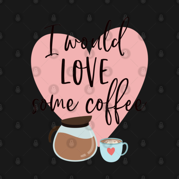 I would love some coffee. by Stars Hollow Mercantile