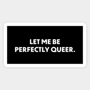 Let Me Be Perfectly Queer Sticker