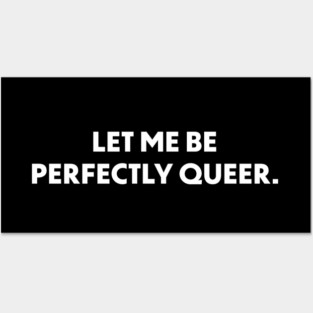 Let Me Be Perfectly Queer Posters and Art