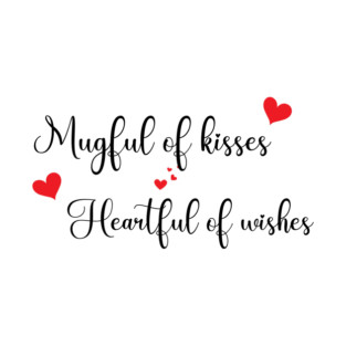 Mugfull of kisses heartfull of wishes T-Shirt