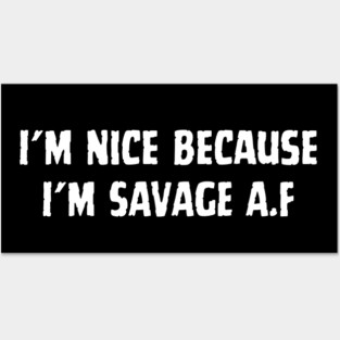 I'm Nice Because  I'm SAVAGE A.F Posters and Art