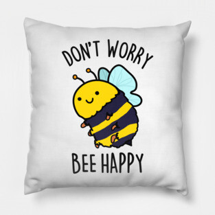 Don't Worry Bee Happy Cute Bee Pun Pillow