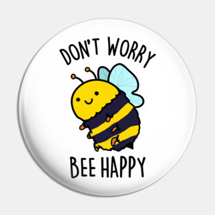 Don't Worry Bee Happy Cute Bee Pun Pin