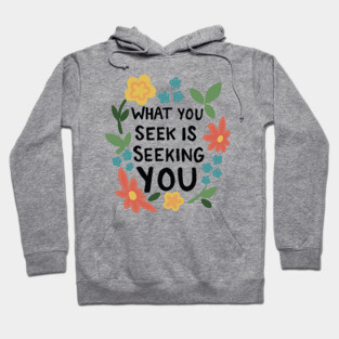 What You Seek Is Seeking You Inspirational Typography Quote Hoodie