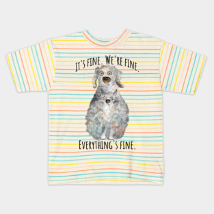 It's Fine. We're Fine. Everything's Fine. cat and dog design Kids T-Shirt