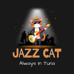 Jazz Cat Always In Tuna T-Shirt