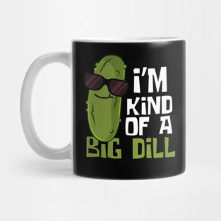 I'm Kind Of A Big Dill Funny Pickle Mug