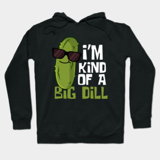 I'm Kind Of A Big Dill Funny Pickle Hoodie
