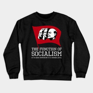The function of socialism is to raise suffering to a higher level. Crewneck Sweatshirt