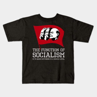 The function of socialism is to raise suffering to a higher level. Kids T-Shirt