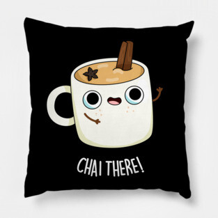 Chai There Cute Chai Tea Pun Pillow