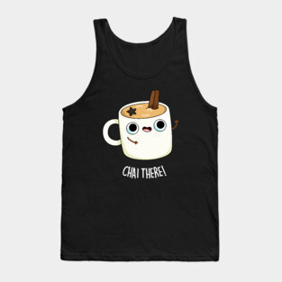 Chai There Cute Chai Tea Pun Tank Top