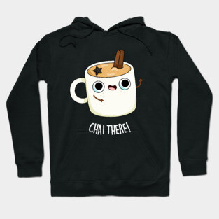 Chai There Cute Chai Tea Pun Hoodie
