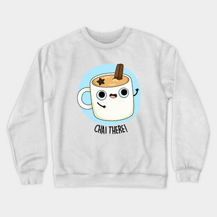 Chai There Cute Chai Tea Pun Crewneck Sweatshirt