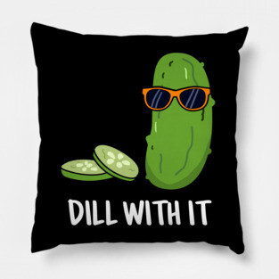 Dill With It Cute Dill Pun Pillow