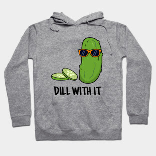 Dill With It Cute Dill Pun Hoodie