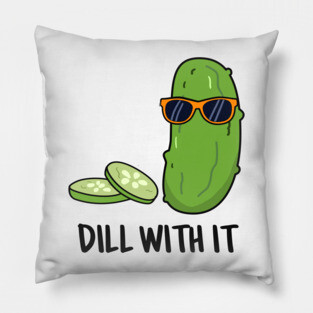 Dill With It Cute Dill Pun Pillow