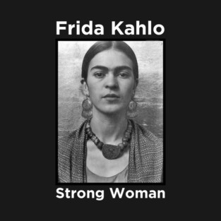 Frida Kahlo - Strong Woman T-Shirt