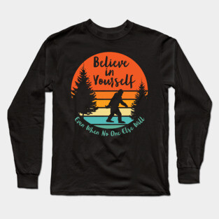 Sasquatch... Believe In Yourself | Script Font | Sunset Long Sleeve T-Shirt