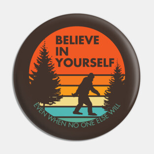 Sasquatch...Believe in Yourself | Block Font | Sunset | Reversed Pin