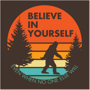 Sasquatch...Believe in Yourself | Block Font | Sunset | Reversed Posters and Art