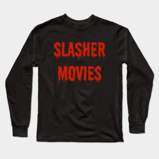 Slasher Movies Long Sleeve T-Shirt