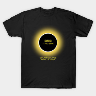 BRB - The Sun 2024 Solar Eclipse T-Shirt