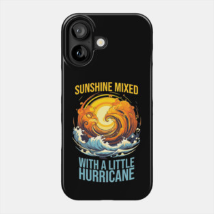 Sunshine Mixed with a Little Hurricane Phone Case