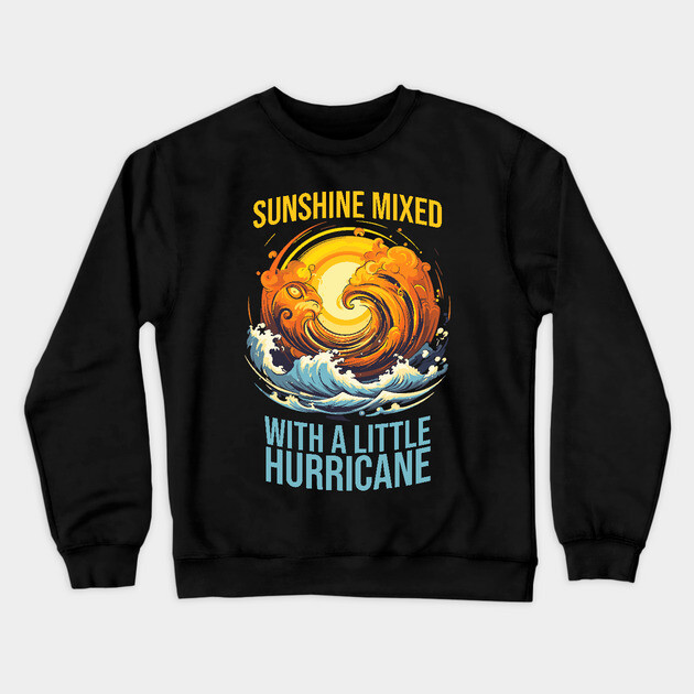 Sunshine Mixed with a Little Hurricane Crewneck Sweatshirt by UrbanLifeApparel