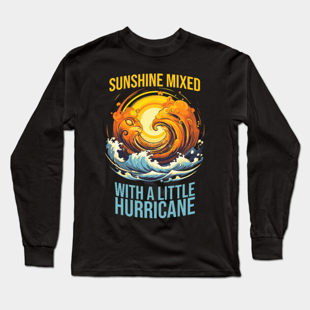 Sunshine Mixed with a Little Hurricane Long Sleeve T-Shirt by UrbanLifeApparel