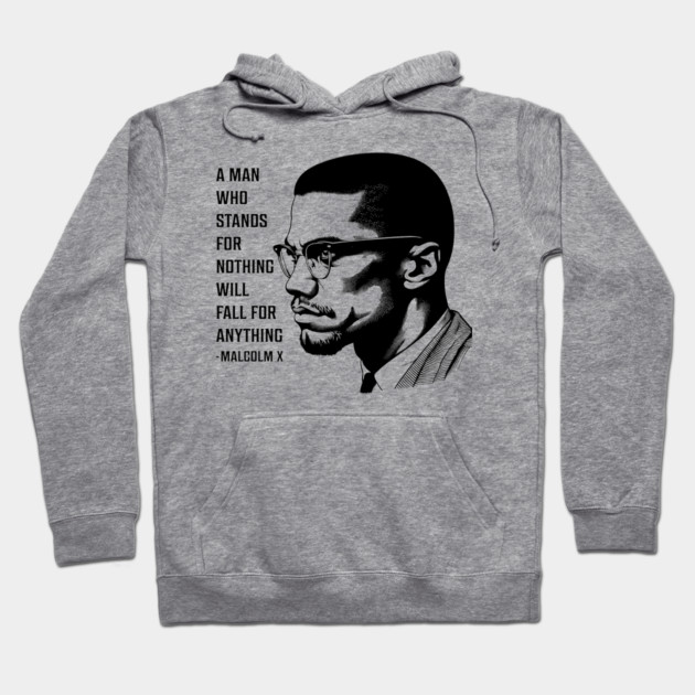 A man who stands for nothing will fall for anything. Hoodie by UrbanLifeApparel