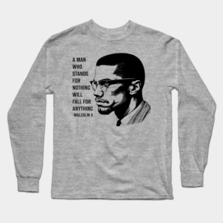 A man who stands for nothing will fall for anything. Long Sleeve T-Shirt