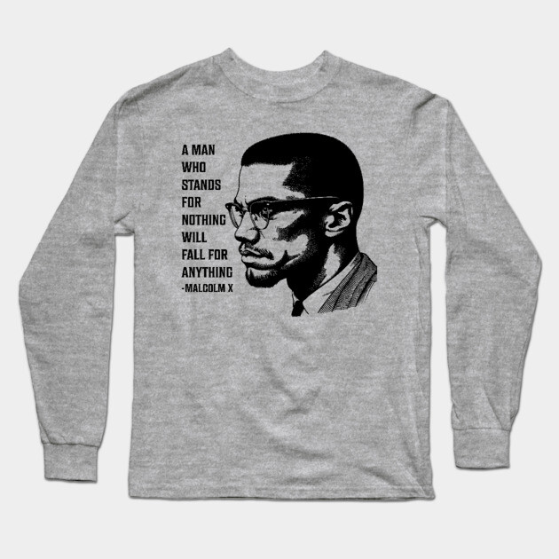 A man who stands for nothing will fall for anything. Long Sleeve T-Shirt by UrbanLifeApparel