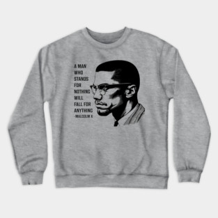 A man who stands for nothing will fall for anything. Crewneck Sweatshirt