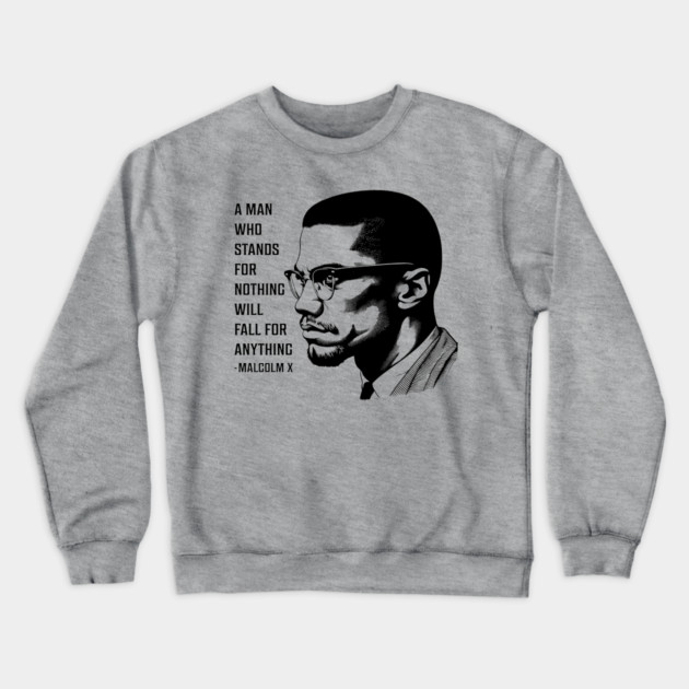 A man who stands for nothing will fall for anything. Crewneck Sweatshirt by UrbanLifeApparel
