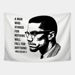 A man who stands for nothing will fall for anything. Tapestry