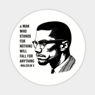 A man who stands for nothing will fall for anything. Magnet