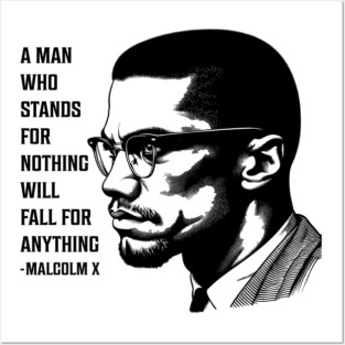 A man who stands for nothing will fall for anything. Posters and Art