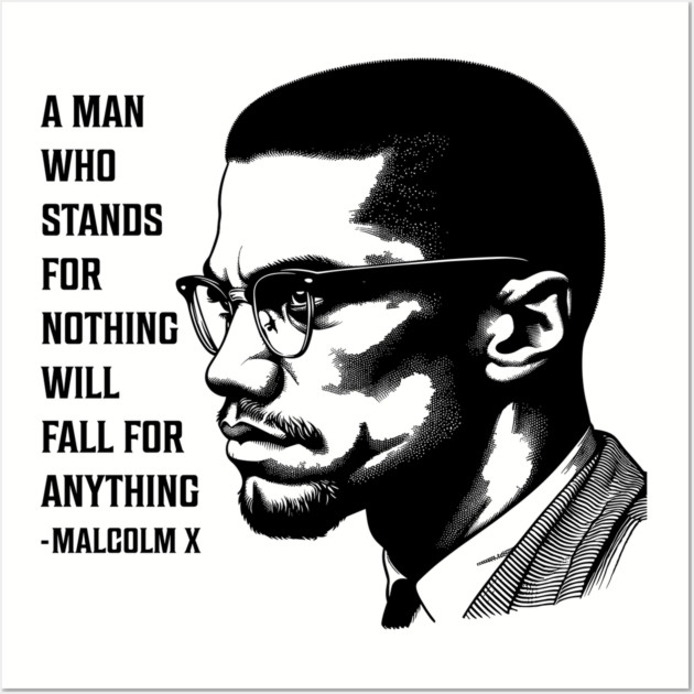 A man who stands for nothing will fall for anything. Wall Art by UrbanLifeApparel