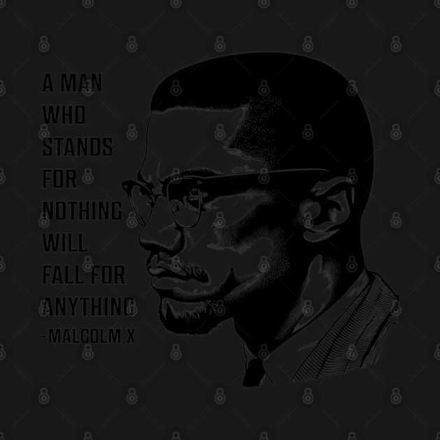 A man who stands for nothing will fall for anything. by UrbanLifeApparel