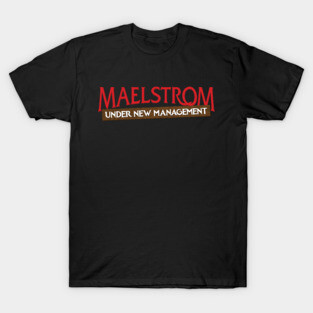 Maelstrom Under New Management T-Shirt