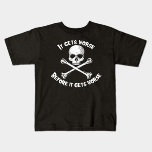 Skull and Crossbones - It Gets Worse Kids T-Shirt