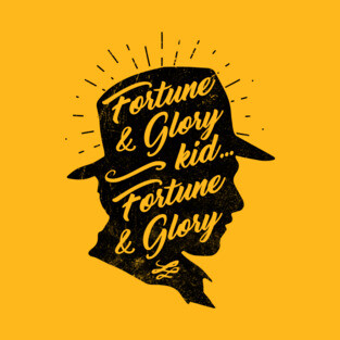 Fortune and glory, kid... fortune and glory. - Indiana Jones inspired art by Kelly Design Company T-Shirt