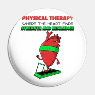 Physical Therapy: where the heart finds strength and resilience Pin