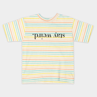 Stay Weird. Kids T-Shirt