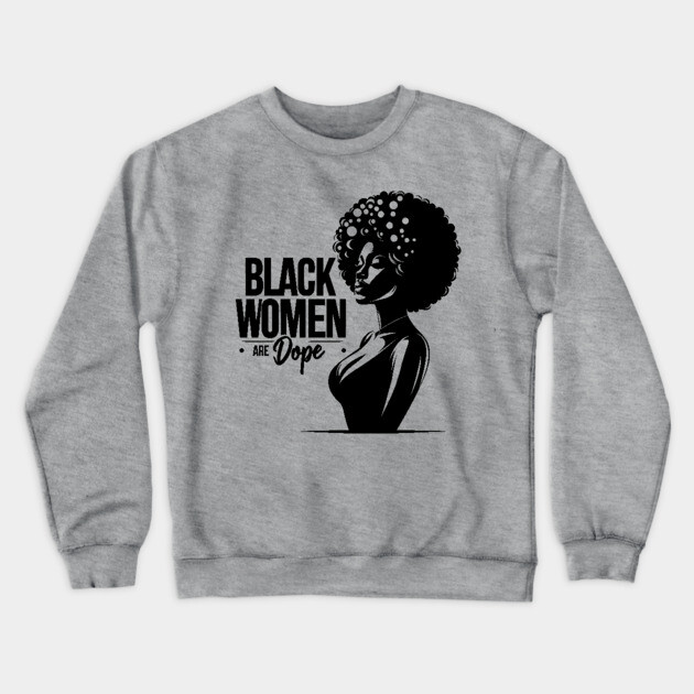 Black Women Are Dope Crewneck Sweatshirt by UrbanLifeApparel
